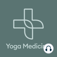 01 Welcome to the Yoga Medicine Podcast!