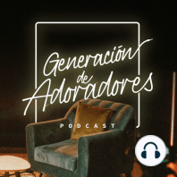 Eres bienvenido a Generación de Adoradores Podcast