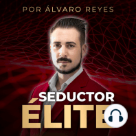 #10 Seductor Élite | Los saltos cuánticos de la seducción | Álvaro Reyes