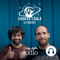 Órbita Laika. El podcast - Capítulo 12: ¿Cómo empezó todo?