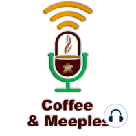 Coffee & Meeples Podcast EP22: ¿Qué está pasando?