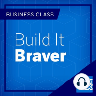 Welcome to Business Class: Build It Braver