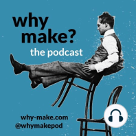 Why Make? Episode 4 : Timothy Maddox