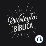 4. ¿Cómo nos enseña la Escritura a redimir la psicología? - Parte 3