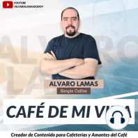 004 ¿Para qué tostar el Café y qué es el Café de Especialidad? / Uriel Navarrete