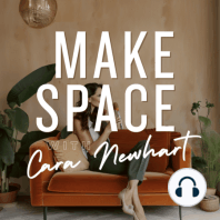 #063: What It Means to “Make Space” In Your Home and What Might Be Holding You Back from Creating Your Dream Space