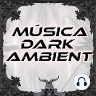 Música Dark Ambient Ep34 - experimental, gótico, electrónica, sintetizadores, ruido, etérea