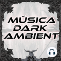 Música Dark Ambient Ep52 -  ambiental, oscura, oscuro, experimental, gótico