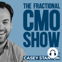 The Last Time You Professionally Reinvent Yourself - Casey Stanton - Fractional CMO Show - Episode #006
