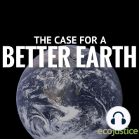 The Case For a Better Earth Episode 6: Environmental Law as Counterculture