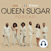 The Official Queen Sugar Podcast - Episode #1