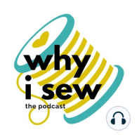 Why I Sew, the Podcast for Menders & Makers