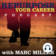 Welcome to the Repurpose Your Career Podcast, with Marc Miller. #001
