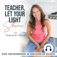 EP 25: Teacher Entrepreneurship: 10 Reasons Why Building a Micro-school or Homeschooling Business is Advantageous and Desperately Needed in Education!