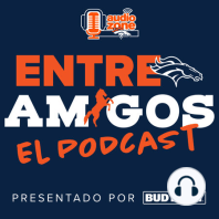 Entre Amigos, El Podcast: ¡Nuestros Broncos ganan en Primetime!