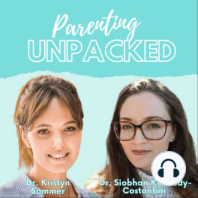 Parenting Unpacked with Dr. Kristyn Sommer & Dr. Siobhan Kennedy-Costantini