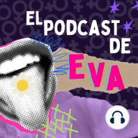 Tu voz, la mía y la de todas ¡aquí empieza la segunda temporada del Podcast de Eva!