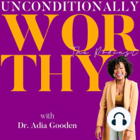 Welcome to the Unconditionally Worthy Podcast