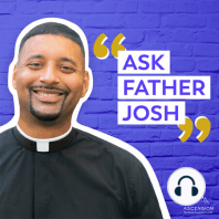 "Ask Fr. Josh" Launching Next Week!