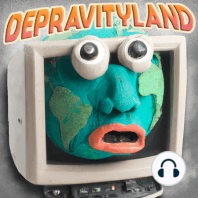 Welcome to Depravityland (new listeners: start here)