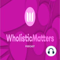 Wholistic Living, Lifestyle Management, and Sustainable Agriculture| Episode 45