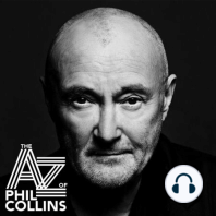A-Z of Phil Collins - Episode 3