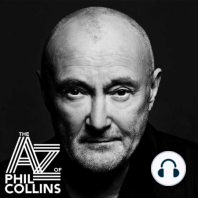 A-Z of Phil Collins - Episode 6