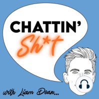 Chattin Sh*t with Liam Dean and Jamie Campbell!