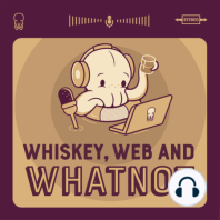 Introducing: Whiskey Web and Whatnot