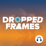 Dropped Frames Episode 309