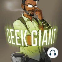 Episode 58 - Geek Giant Reunion (WE ARE BACK!!!)