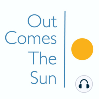 Episode 0. What is Out Comes The Sun?