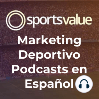 Episodio 2 - Marketing Deportivo en Europa