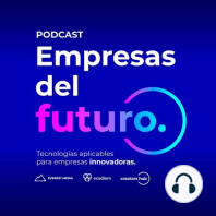Evolución del Podcast: Empresas del Futuro, cómo van a impactar las nuevas tecnologías en los negocios.
