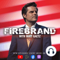 Episode 46 LIVE: Dark Days Ahead – Firebrand with Matt Gaetz