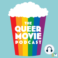 Queer Movie Podcast: We're, like, really gay...
