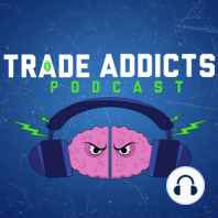 203: Trade Addicts Podcast 193 - We Were Lazy This Episode