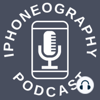 Limitations Of The iPhone Camera - The iPhoneography Podcast Ep 83
