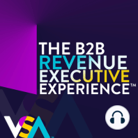 Episode 2: WTH is the The B2B Revenue Executive Experience?