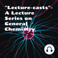 Lecture-casts: A Lecture Series in General Chemistry-Lecture 6- Video Episode