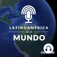 Latinoamérica en el Mundo, el podcast de CIGODESE