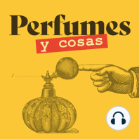 Perfumes y cosas 02: Perfumes e historia y movidas.