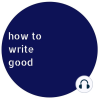 On Writing Well and What Good Writing Is