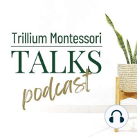 Welcome to Trillium Montessori Talks