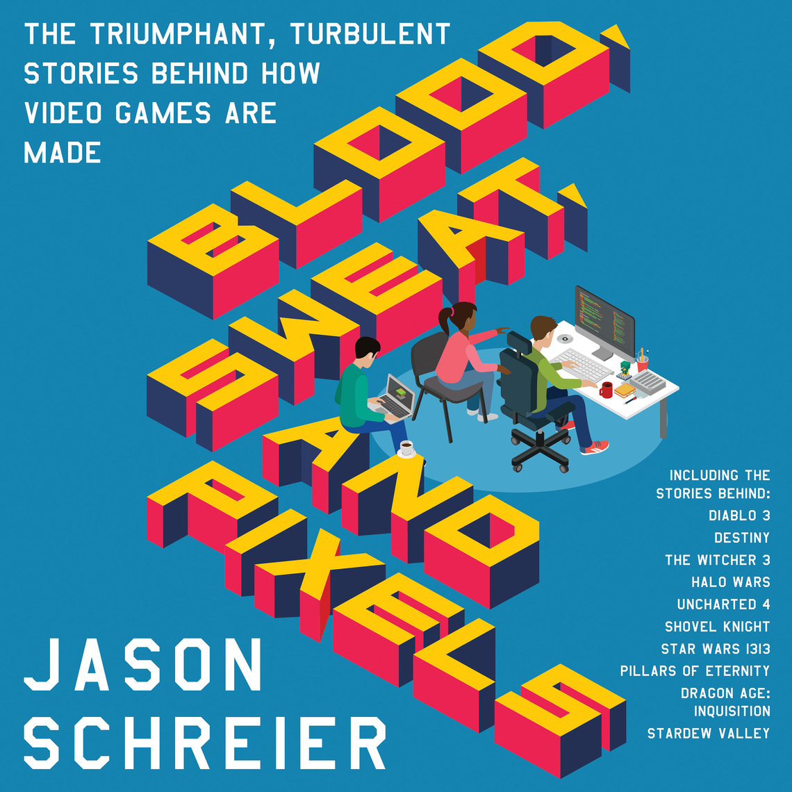 Blood, Sweat, and Pixels by Jason Schreier - Audiobook