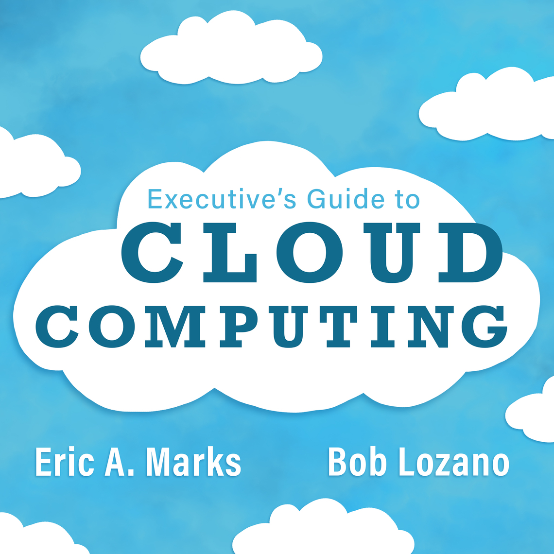Executive's Guide to Cloud Computing by Eric A. Marks, Bob Lozano ...