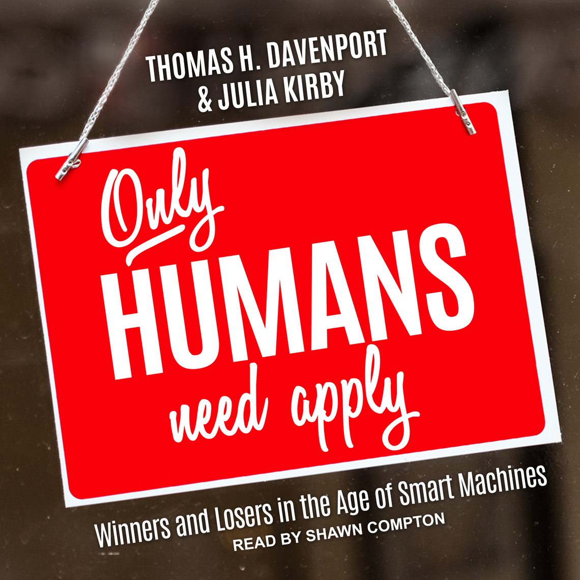 Only Humans Need Apply by Julia Kirby, Thomas H. Davenport (Audiobook ...