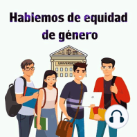 Ep2_Hablemos de equidad de Género en comunidades universitarias