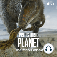 Introducing Prehistoric Planet: The Official Podcast