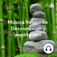 Música Relajante ?? Desconexión y meditación ??